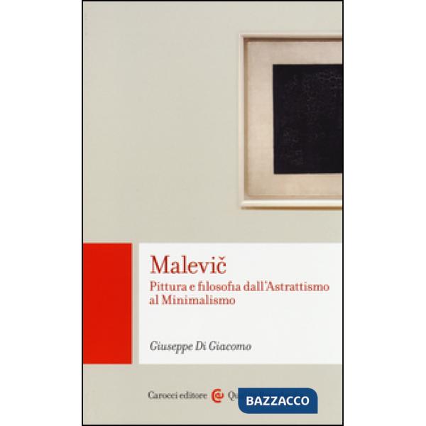Malevic. Pittura e filosofia dall'astrattismo al minimalismo