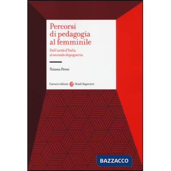Percorsi di pedagogia al «femminile». Dall'Unità d'Italia al secondo dopoguerra