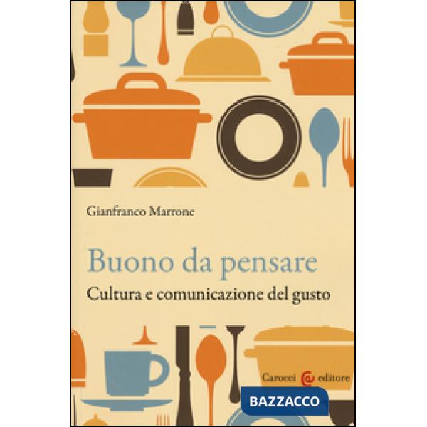 Buono da pensare. Cultura e comunicazione del gusto