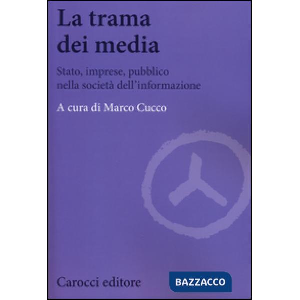 Trama dei media. Stato, imprese, pubblico nella società dell'informazione (La)
