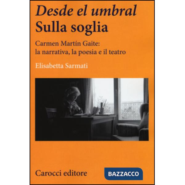Desde el Umbral-Sulla soglia. Carmen Martín Gaite: la narrativa, la poesia e il teatro