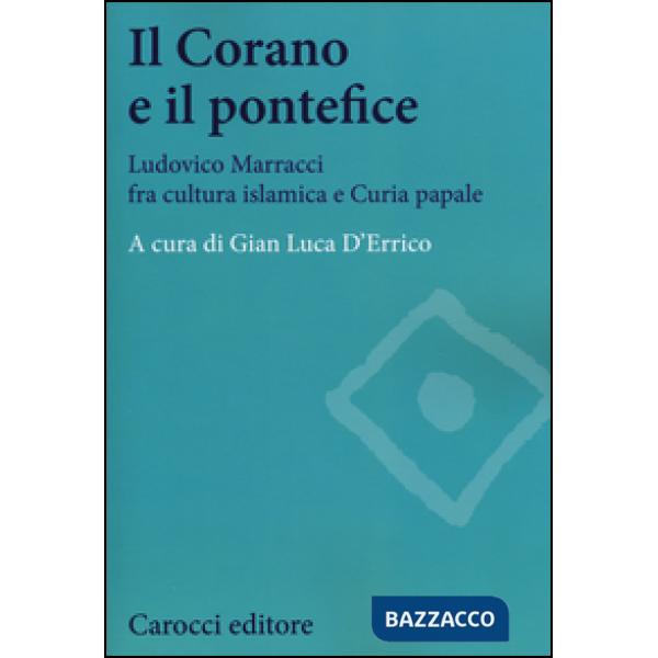 Corano e il pontefice. Ludovico Marracci fra cultura islamica e curia papale (Il)