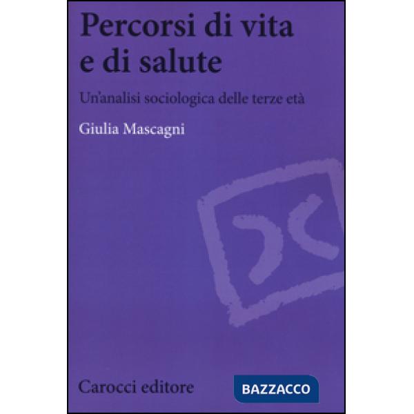 Percorsi di vita e di salute. Un'analisi sociologica delle terze età