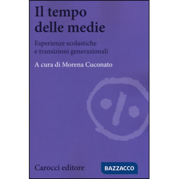 Tempo delle medie. Esperienze scolastiche e transizioni generazionali (Il)