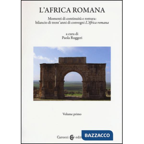 Africa romana (L'). Vol. 20: Momenti di continuità e rottura: bilancio di 30 anni di convegni "L'Africa romana". Atti del XX con