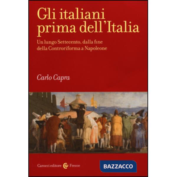 Italiani prima dell'Italia. Un lungo Settecento, dalla fine della Controriforma 
