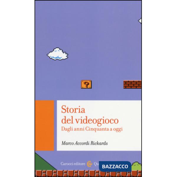 Storia del videogioco. Dagli anni Cinquanta a oggi