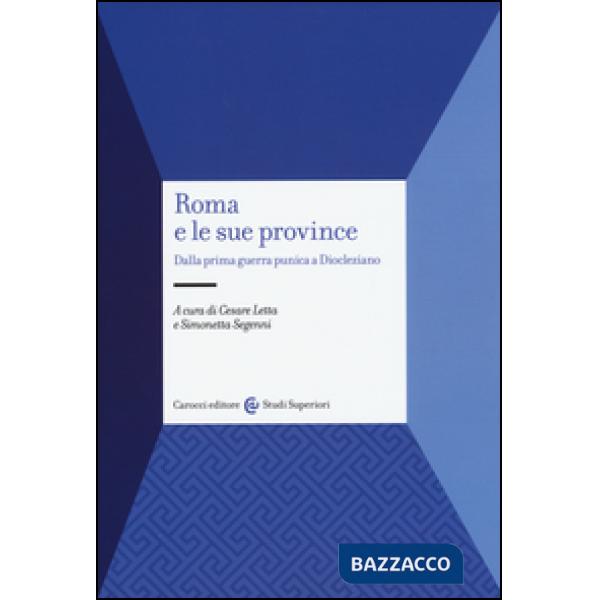 Roma e le sue province. Dalla prima guerra punica a Diocleziano