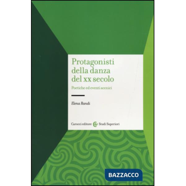 Protagonisti della danza del XX secolo. Poetiche ed eventi scenici