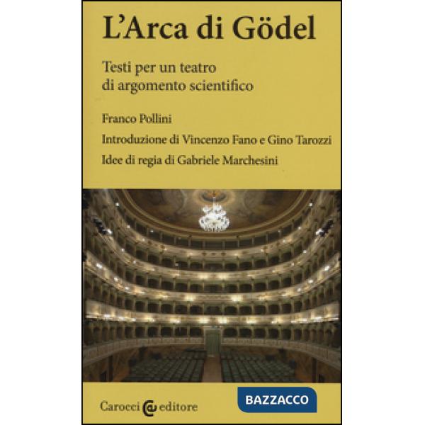 Arca di Gödel. Testi per un teatro di argomento scientifico. Ediz. critica (L')