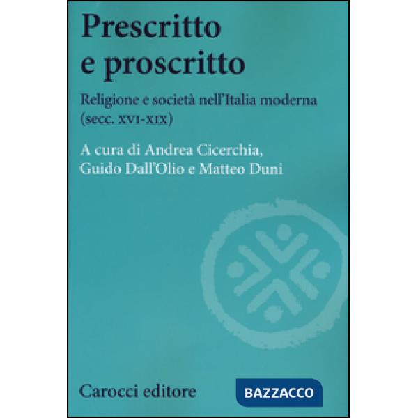 Prescritto e proscritto. Religione e società nell'Italia moderna (secc. XVI-XIX)