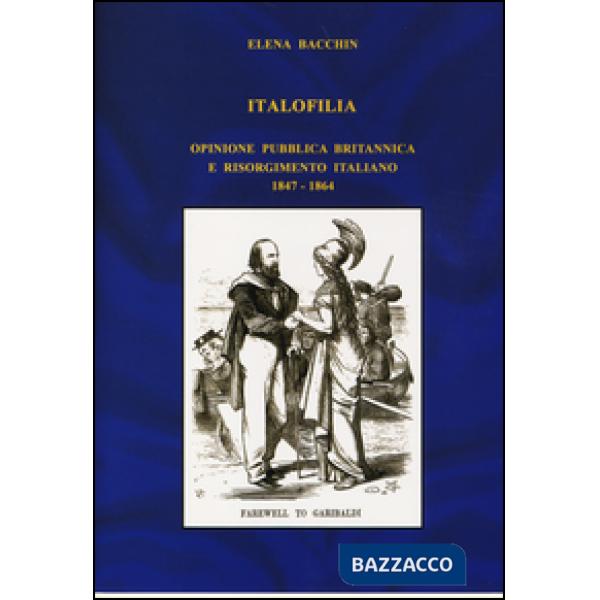 Italofilia. Opinione pubblica britannica e Risorgimento italiano (1847-1860)