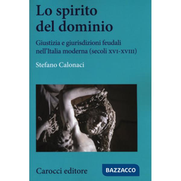 Spirito del dominio. Giustizia e giurisdizioni feudali nell'Italia moderna (seco