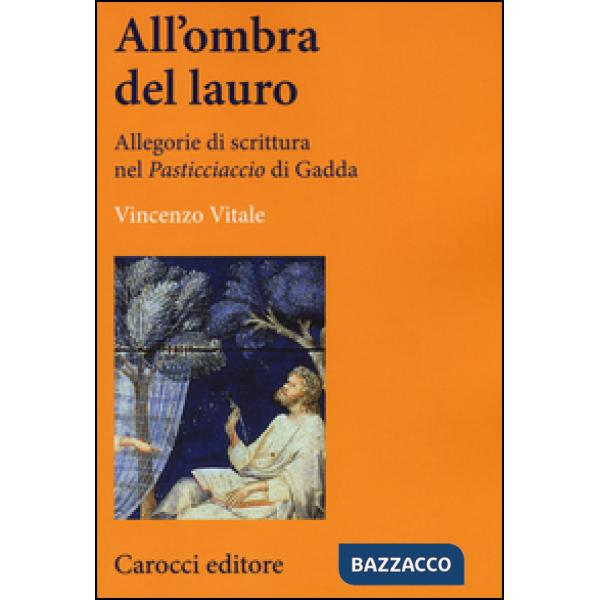 All'ombra del lauro. Allegorie di scrittura nel «Pasticciaccio» di Gadda