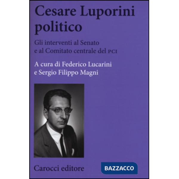 Cesare Luporini politico. Gli interventi al Senato e al Comitato centrale del PCI (1958-1991)