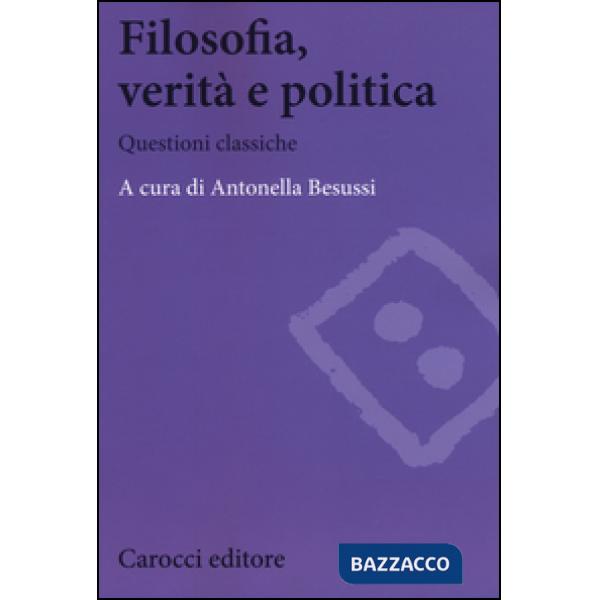 Filosofia, verità e politica. Questioni classiche