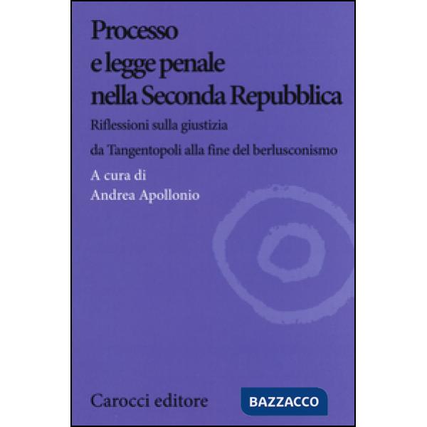 Processo e legge penale nella Seconda Repubblica. Riflessioni sulla giustizia da Tangentopoli alla fine del berlusconismo