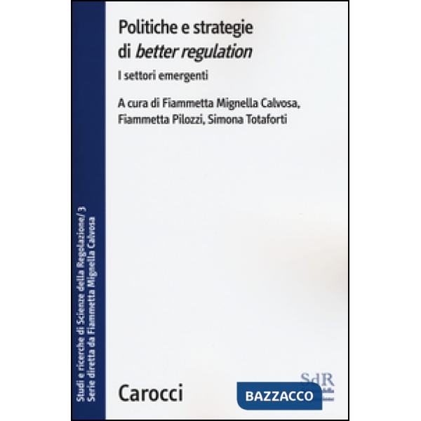 Politiche e strategie di «better regulation». I settori emergenti. Studi e ricerche di Scienze della Regolazione. Vol. 3