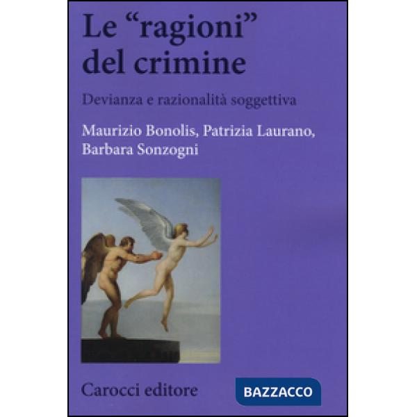 «ragioni» del crimine. Devianza e razionalità soggettiva (Le)