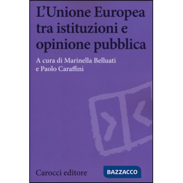 Unione Europea tra istituzioni e opinione pubblica (L')