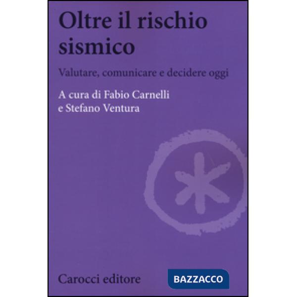 Oltre il rischio sismico. Valutare, comunicare e decidere oggi