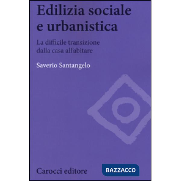 Edilizia sociale e urbanistica. La difficile transizione dalla casa all'abitare