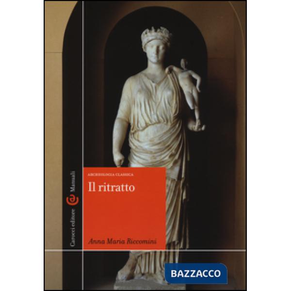 Ritratto. Archeologia classica. Ediz. illustrata (Il)