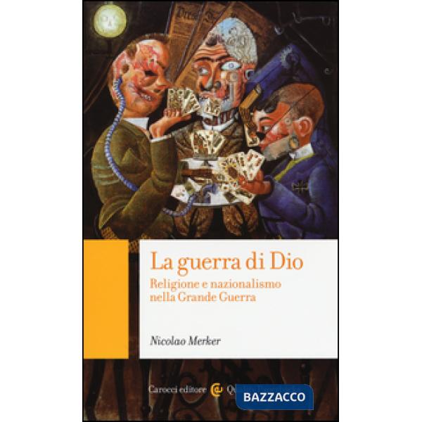 Guerra di Dio. Religione e nazionalismo nella Grande Guerra (La)