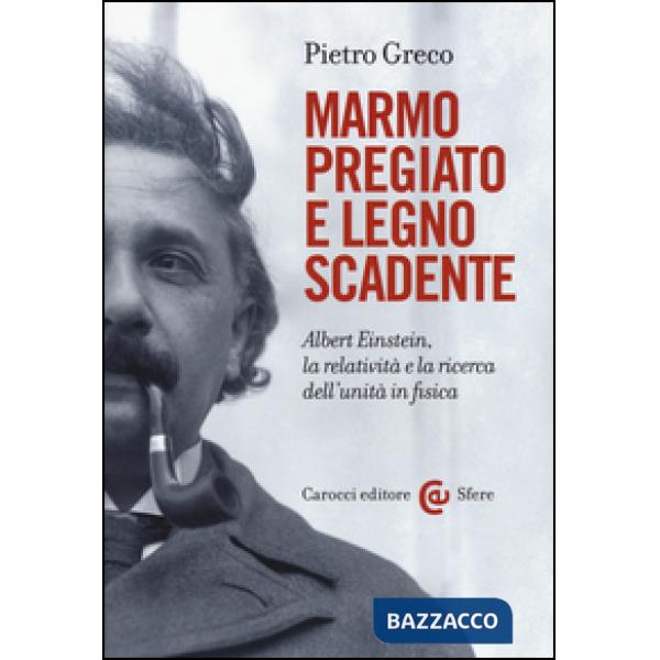 Marmo pregiato e legno scadente. Albert Einstein, la relatività e la ricerca del