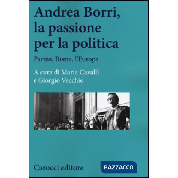 Andrea Borri, la passione per la politica. Parma, Roma, l'Europa