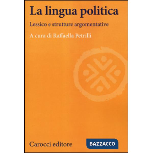 Lingua politica. Lessico e strutture argomentative (La)