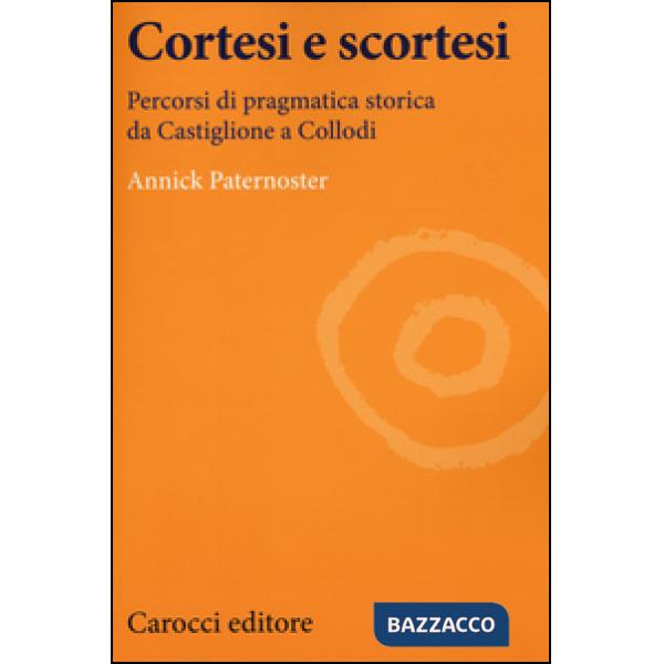 Cortesi e scortesi. Percorsi di pragmatica storica da Castiglione a Collodi