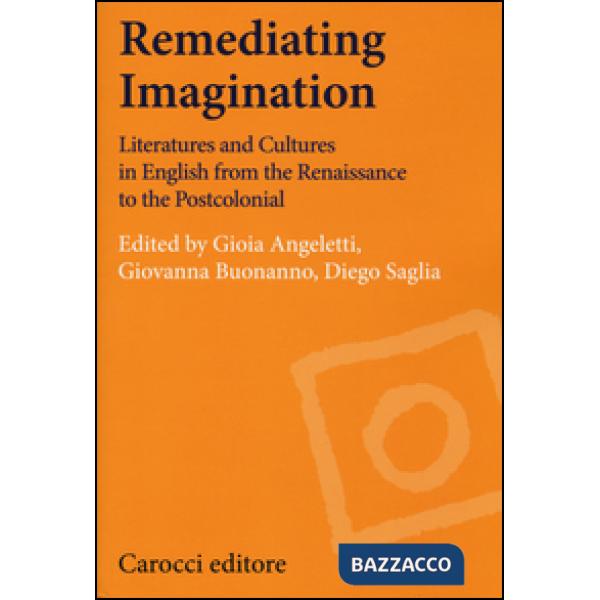 Remediating imagination. Literatures and cultures in English from the Renaissance to the Postcolonial