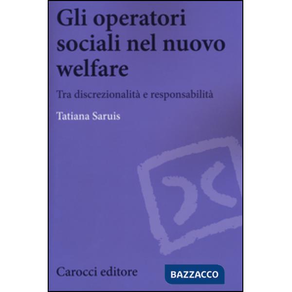 Operatori sociali nel nuovo welfare. Tra discrezionalità e responsabilità (Gli)