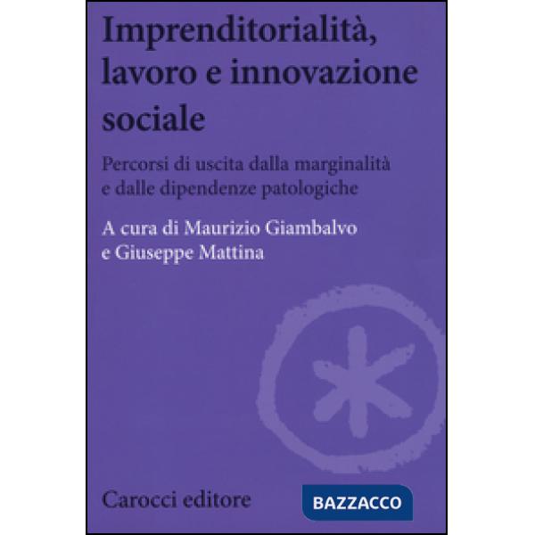 Imprenditorialità, lavoro e innovazione sociale. Percorsi di uscita dalla marginalità e dalle dipendenze patologiche