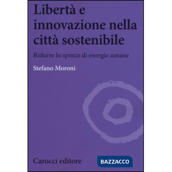 Libertà e innovazione nella città sostenibile. Ridurre lo spreco di enwrgie umane