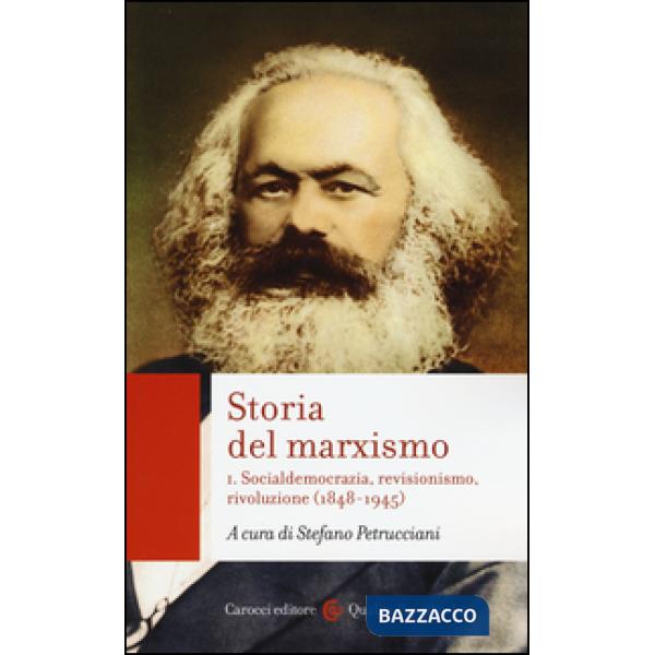 Storia del marxismo. Vol. 1: Socialdemocrazia, revisionismo, rivoluzione (1848-1945)