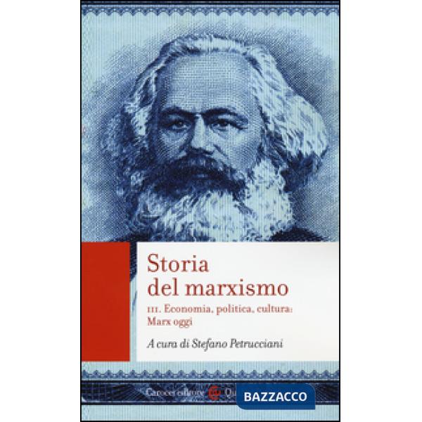 Storia del marxismo. Vol. 3: Economia, politica, cultura: Marx oggi
