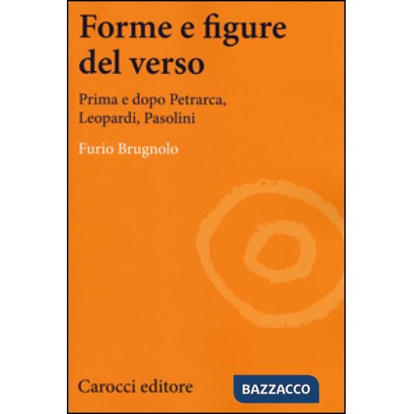 Forme e figure del verso. Prima e dopo Petrarca, Leopardi, Pasolini