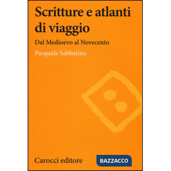 Scritture e atlanti di viaggio. Dal Medioevo al Novecento