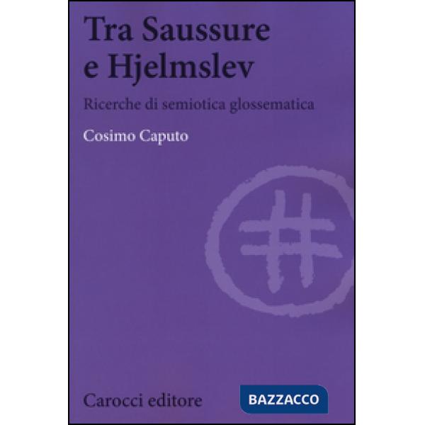 Tra Saussure e Hjelmslev. Ricerche di semiotica glossematica