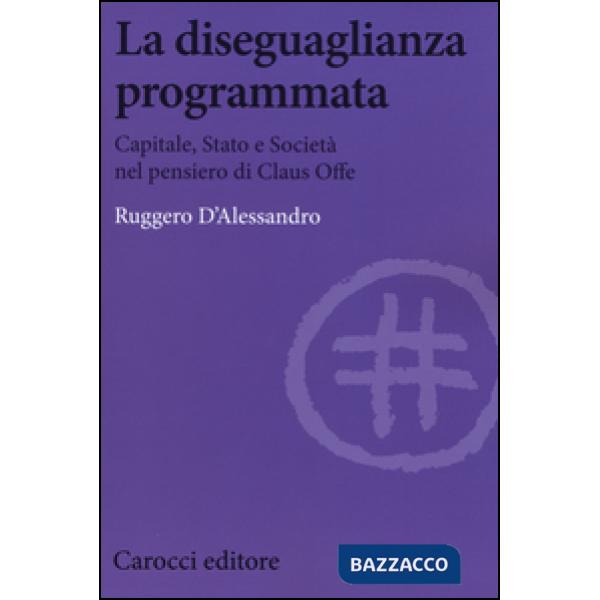 Diseguaglianza programmata. Capitale, Stato e società nel pensiero di Claus Offe