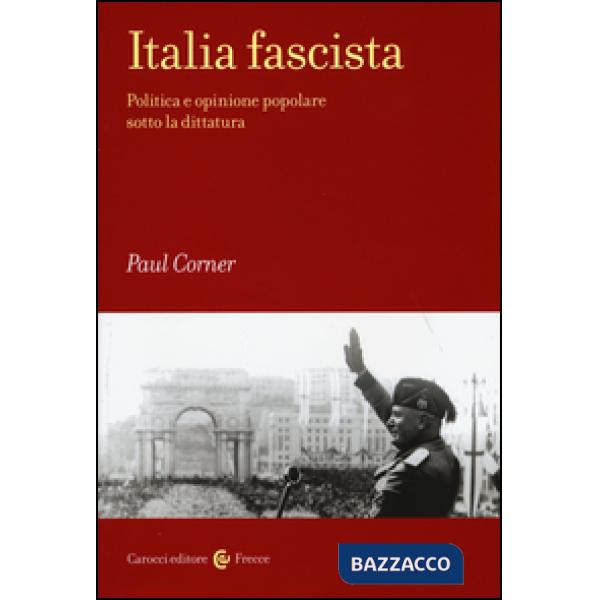 Italia fascista. Politica e opinione popolare sotto la dittatura