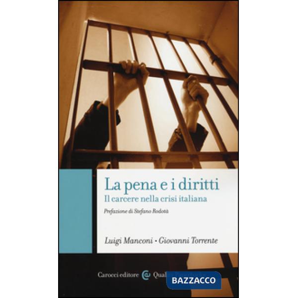Pena e i diritti. Il carcere nella crisi italiana (La)