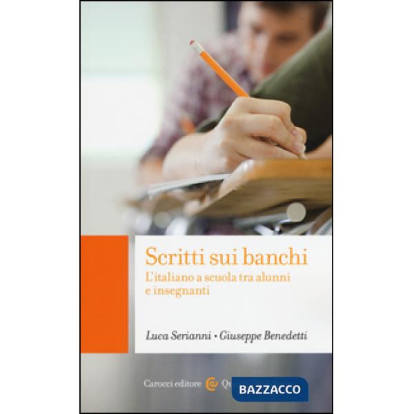 Scritti sui banchi. L'italiano a scuola fra alunni e insegnanti