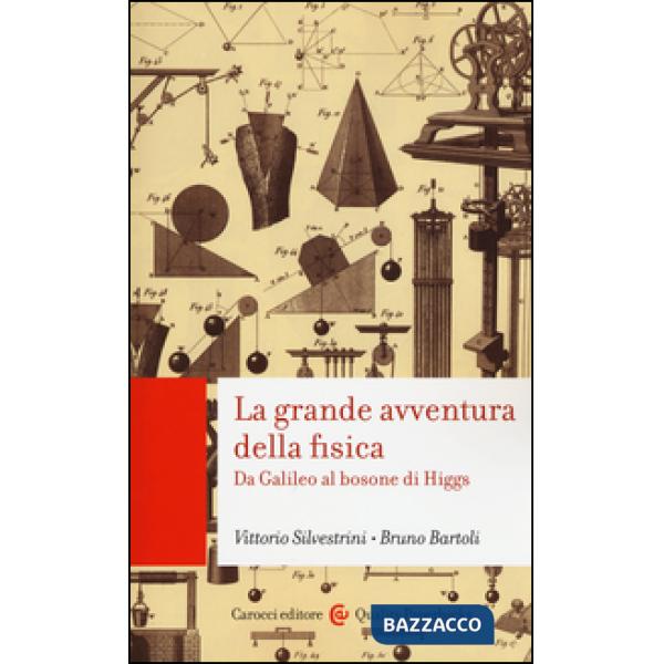 Grande avventura della fisica. Da Galileo al bosone di Higgs (La)