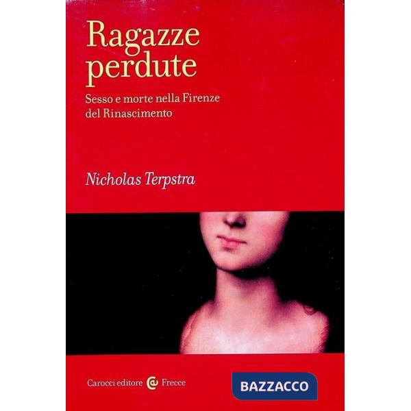 Ragazze perdute. Sesso e morte nella Firenze del Rinascimento