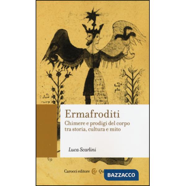 Ermafroditi. Chimere e prodigi del corpo tra storia, cultura e mito