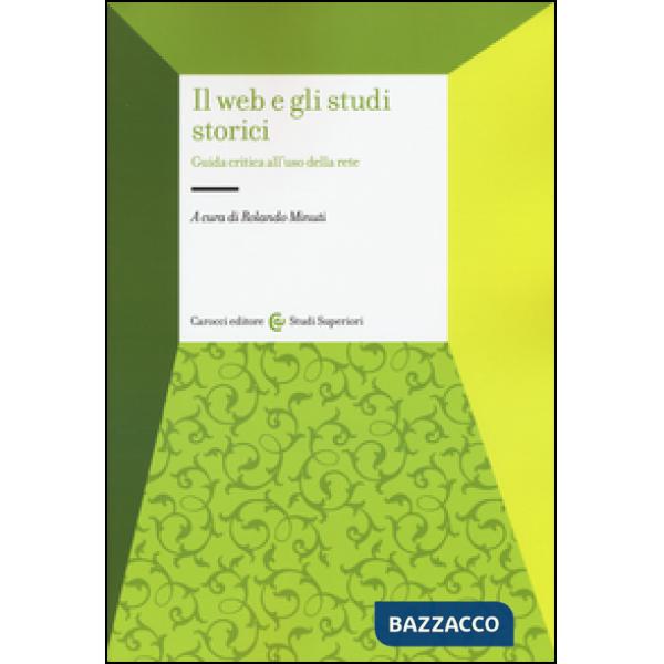 Web e gli studi storici. Guida critica all'uso della rete (Il)
