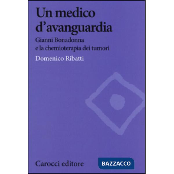 Medico d'avanguardia. Gianni Bonadonna e la chemioterapia dei tumori (Un)